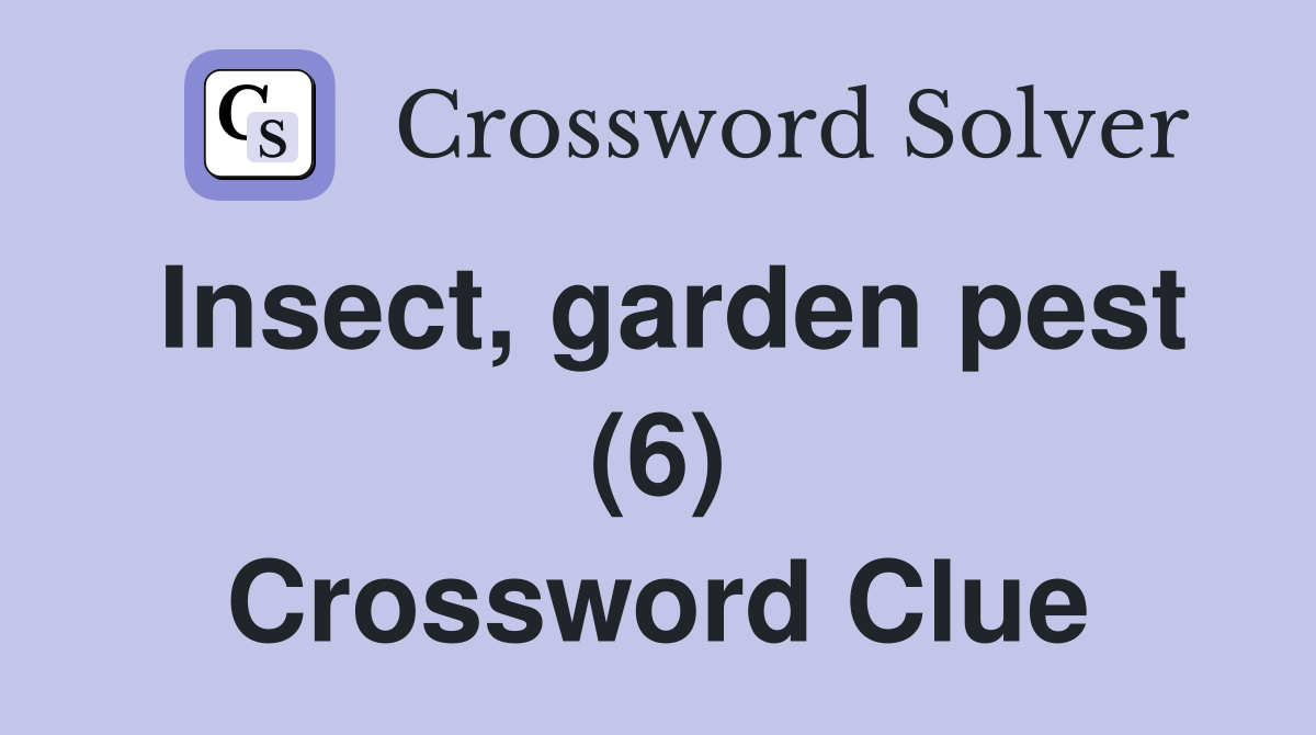 Insect, garden pest (6) Crossword Clue Answers Crossword Solver
